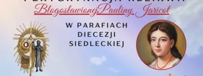 PEREGRYNACJA RELIKWII BŁ. PAULINY JARICOT
W marcu br. rozpocznie się peregrynacja relikwii bł. Pauliny Jaricot po naszej diecezji. Będą one ...
Czytaj dalej